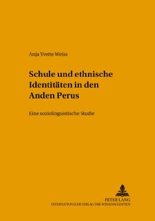 Schule und ethnische Identitäten in den Anden Perus: Eine soziolinguistische Studie (Sprachen, Gesellschaften und Kulturen in Lateinamerika)