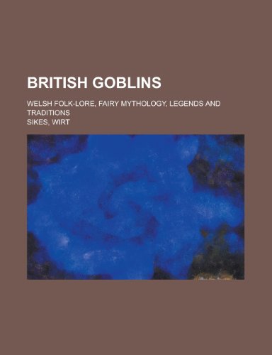 British Goblins; Welsh folk-lore, fairy mythology, legends and traditions