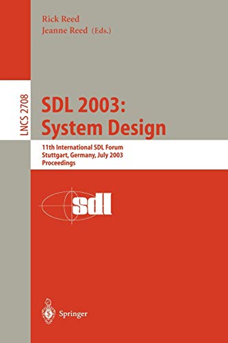 SDL 2003: System Design: 11th International SDL Forum, Stuttgart, Germany, July 1-4, 2003, Proceedings (Lecture Notes in Computer Science, 2708, Band 2708)