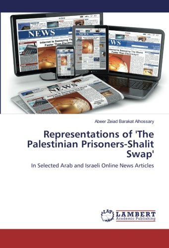 Representations of 'The Palestinian Prisoners-Shalit Swap': In Selected Arab and Israeli Online News Articles