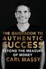 The Guidebook to Authentic Success: Beyond the Measure of Money (The Guidebook Series, Band 3)