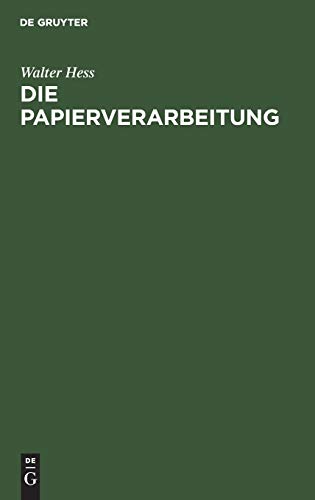 Die Papierverarbeitung: Ein Praktisches Handbuch für die Veredelung des Papiers und das Gesamte Gebiet der Papierverarbeitenden Industrie