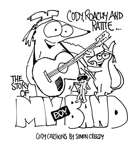 THE STORY OF MY BOY BAND: Cody, Roachy and Rattie form a famous boy band (Cody Cartoons by Simon Creedy, Band 11)