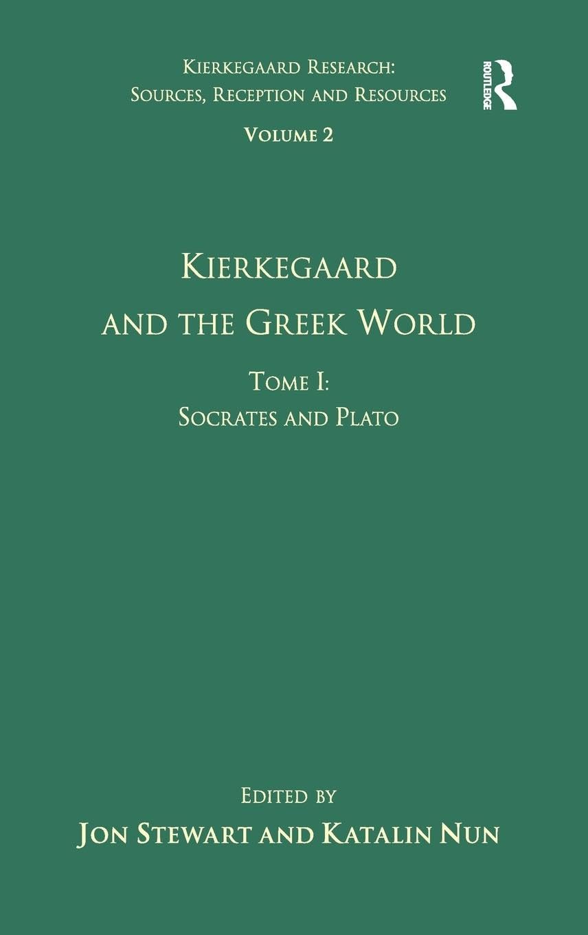 Volume 2, Tome I: Kierkegaard and the Greek World - Socrates and Plato (Kierkegaard Research: Sources, Reception and Resources, Band 1)