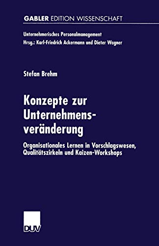 Konzepte zur Unternehmensveränderung: Organisationales Lernen In Vorschlagswesen, Qualitätszirkeln Und Kaizen-Workshops (Unternehmerisches Personalmanagement) (German Edition)
