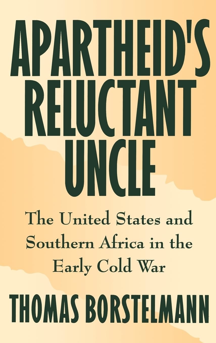 Apartheid's Reluctant Uncle: The United States and Southern Africa in the Early Cold War