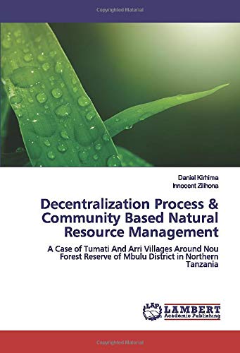 Decentralization Process & Community Based Natural Resource Management: A Case of Tumati And Arri Villages Around Nou Forest Reserve of Mbulu District in Northern Tanzania