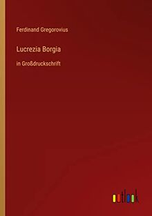 Lucrezia Borgia: in Großdruckschrift