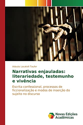 Narrativas enjauladas: literariedade, testemunho e vivência: Escrita confessional, processos de ficcionalização e modos de inserção do sujeito no discurso