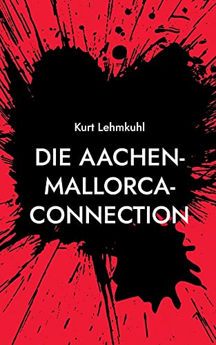 Die Aachen-Mallorca-Connection: Kriminalroman (Mörderisches Aachen)