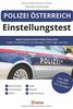 Polizei Österreich Einstellungstest: 800 Aufgaben mit Lösungen | Ablauf Aufnahmetest: Fragen, Erfahrungen, Sporttest, Allgemeinwissen, Konzentration, Deutsch, Logik, Mathe