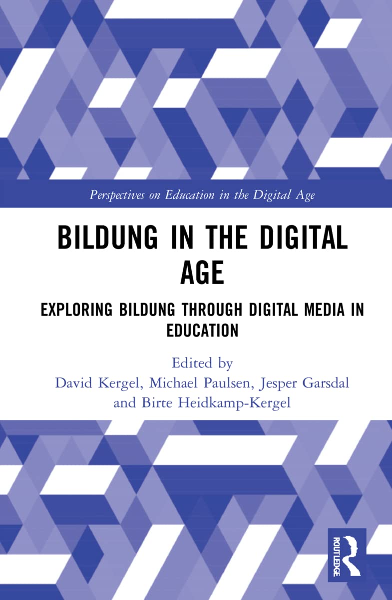 Bildung in the Digital Age: Exploring Bildung through Digital Media in Education (Perspectives on Education in the Digital Age)