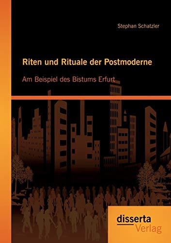 Riten und Rituale der Postmoderne: Am Beispiel des Bistums Erfurt