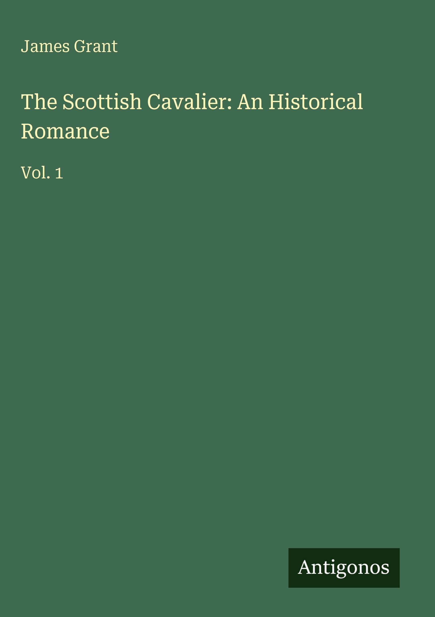 The Scottish Cavalier: An Historical Romance: Vol. 1