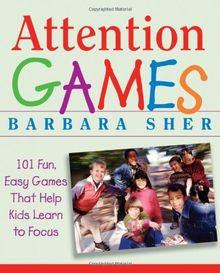 Attention Games: 101 Fun, Easy Games That Help Kids Learn to Focus