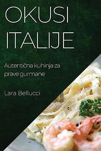Okusi Italije: Autenti¿na kuhinja za prave gurmane