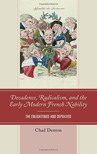 Decadence, Radicalism, and the Early Modern French Nobility: The Enlightened and Depraved