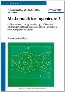 Mathematik für Ingenieure 2: Differential- und Integralrechnung, Differentialgleichungen, Integraltransformationen, Funktionen einer komplexen Variablen