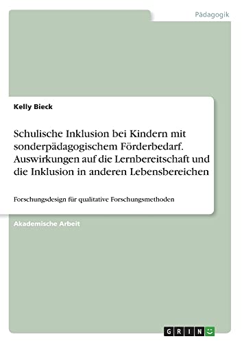 Schulische Inklusion bei Kindern mit sonderpädagogischem Förderbedarf. Auswirkungen auf die Lernbereitschaft und die Inklusion in anderen ... für qualitative Forschungsmethoden