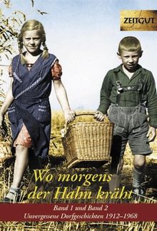 Wo morgens der Hahn kräht  1 + 2: Unvergessene Dorfgeschichten 1912-1968. Zeitgut Auswahl