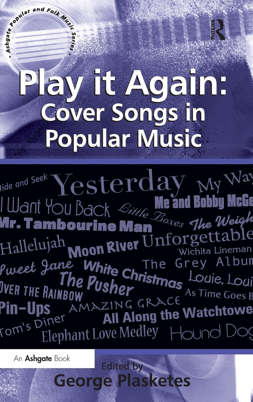 Play it Again: Cover Songs in Popular Music (Ashgate Popular and Folk Music Series)