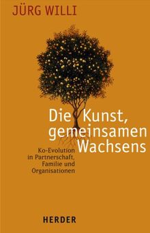 Die Kunst gemeinsamen Wachsens. Ko-Evolution in Partnerschaft, Familie und Kultur