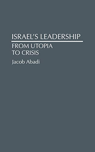 Israel's Leadership: From Utopia to Crisis (Contributions to the Study of World History, Band 40)