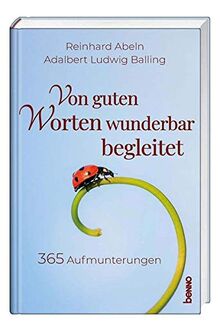 Von guten Worten wunderbar begleitet: 365 Aufmunterungen