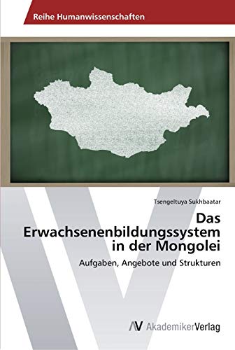 Das Erwachsenenbildungssystem in der Mongolei: Aufgaben, Angebote und Strukturen