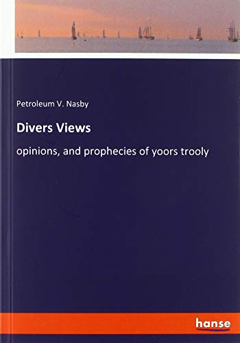 Divers Views: opinions, and prophecies of yoors trooly