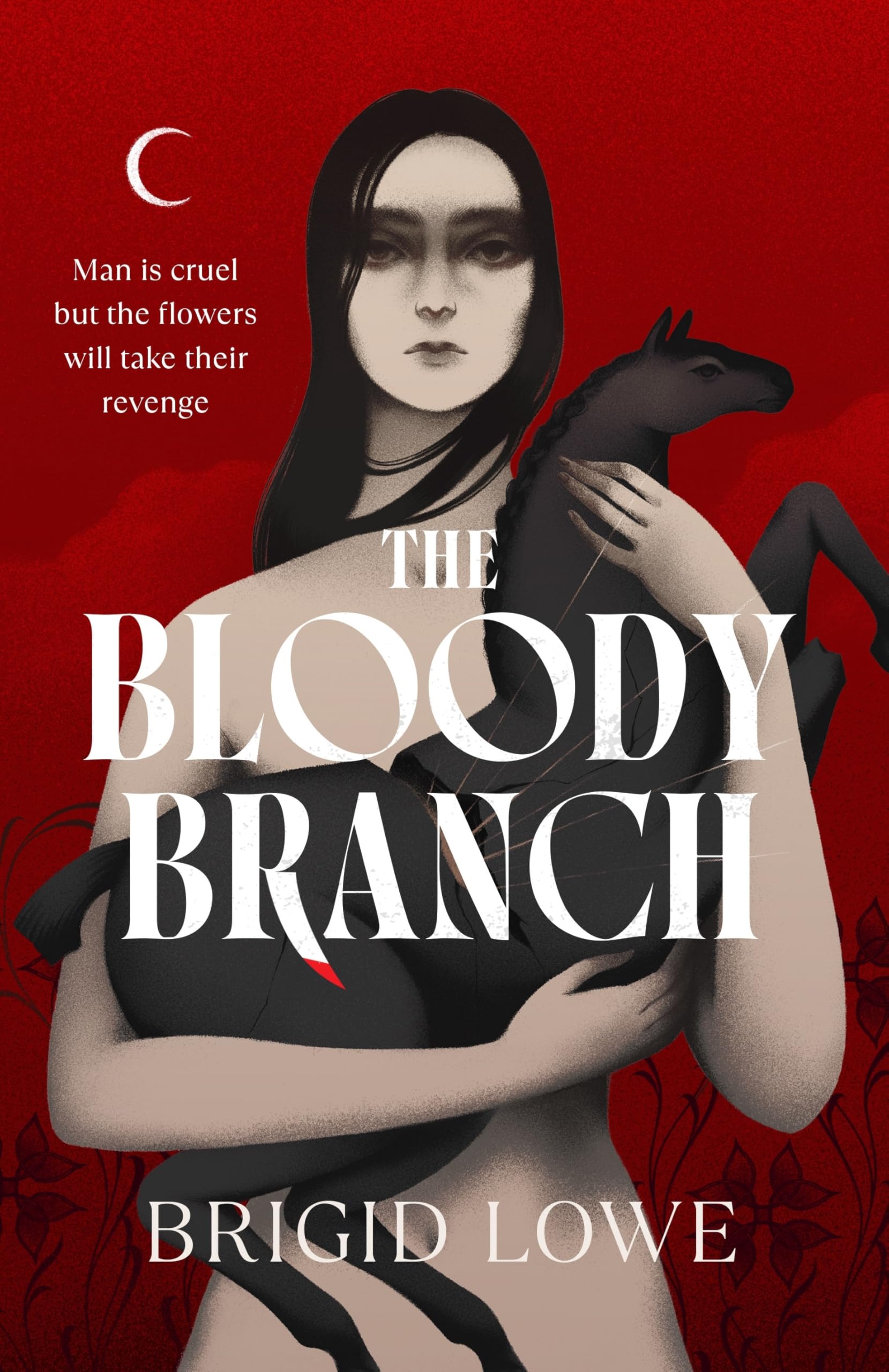Brigid Lowe The Bloody Branch, A Gorgeously Dark And Magical Novel Inspired By Three Celtic Heroines