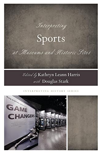 Interpreting Sports at Museums and Historic Sites (Interpreting History)