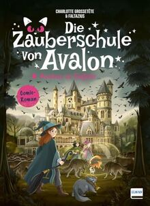 Die Zauberschule von Avalon - Avalon in Gefahr: Eine packende Mischung aus Abenteuergeschichte und Comic für Kinder ab 8 Jahren - voller Freundschaft und Zauberei!