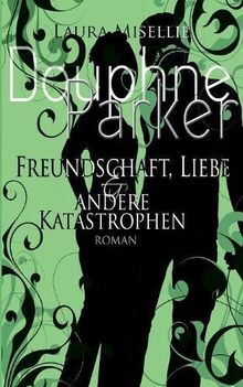 Douphne Parker: Freundschaft, Liebe & andere Katastrophen