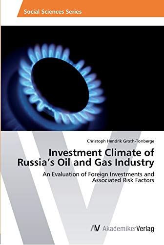 Investment Climate of Russia’s Oil and Gas Industry: An Evaluation of Foreign Investments and Associated Risk Factors
