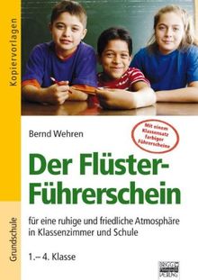 Der Flüster-Führerschein - für eine ruhige und friedliche Atmosphäre in Klassenzimmer und Schule (1.-4. Klasse)