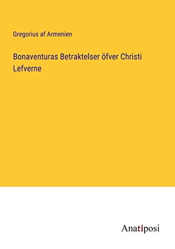 Bonaventuras Betraktelser öfver Christi Lefverne