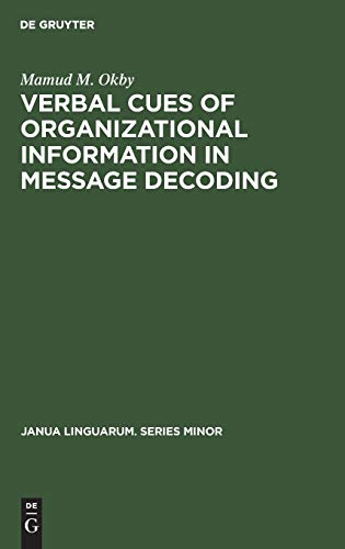 Verbal cues of organizational information in message decoding: An integrative approach to linguistic structure (Janua Linguarum. Series Minor, 127)