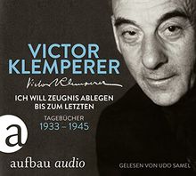 Ich will Zeugnis ablegen bis zum letzten: Tagebücher 1933-1945  Gelesen von Udo Samel