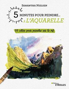 5 minutes pour peindre à l'aquarelle : 55 idées pour peindre sur le vif