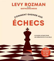 Comment gagner aux échecs : Le guide ultime pour les débutants et au-delà