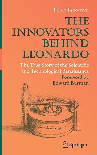 The Innovators Behind Leonardo: The True Story of the Scientific and Technological Renaissance