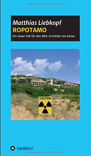 ROPOTAMO: Ein neuer Fall für den BKA-Ermittler Ion Kaiser (Krimialfälle des Ermittlers Ion Kaiser)