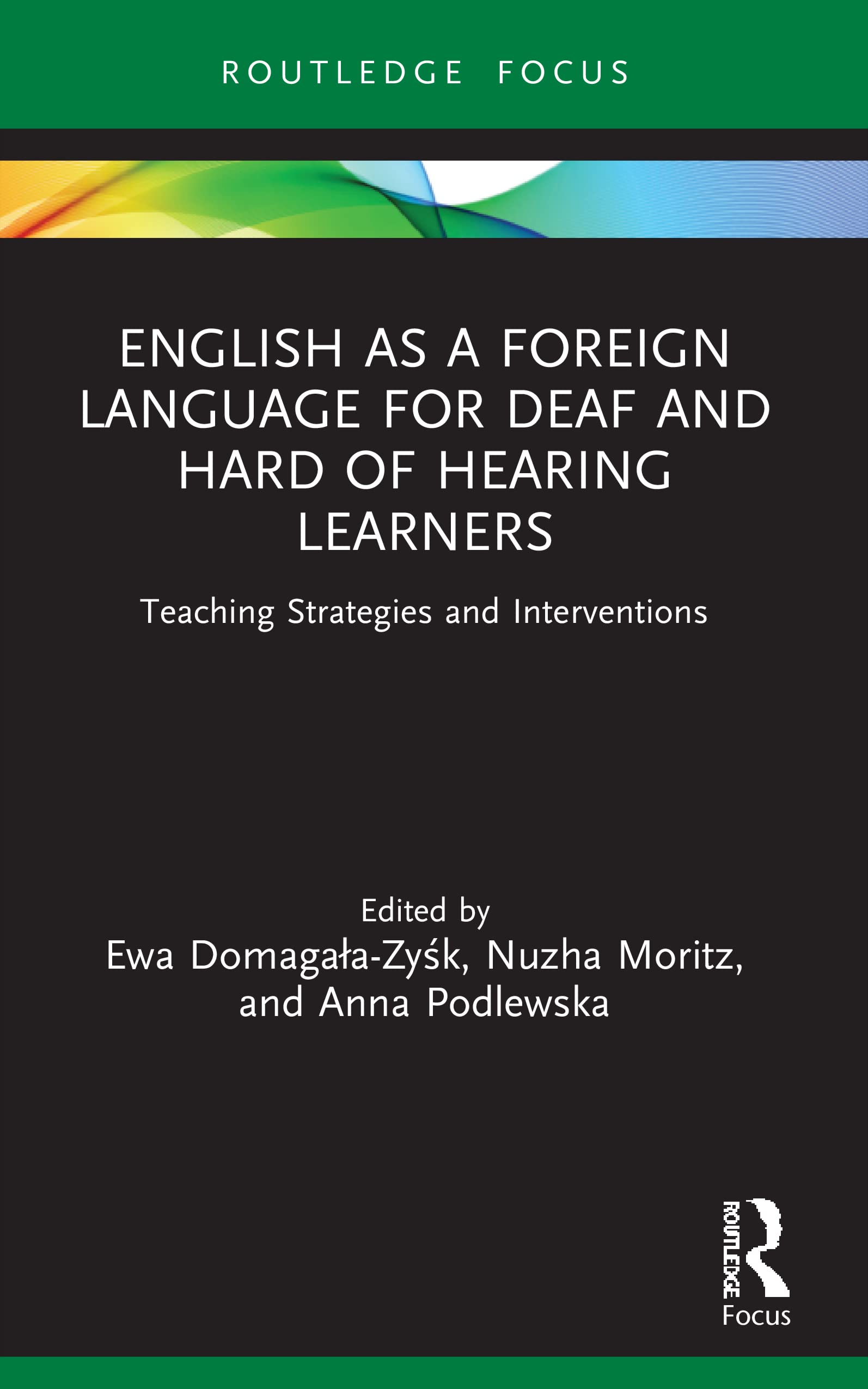 English as a Foreign Language for Deaf and Hard of Hearing Learners: Teaching Strategies and Interventions (Routledge Research in Special Educational Needs)
