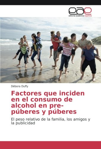 Factores que inciden en el consumo de alcohol en pre-púberes y púberes: El peso relativo de la familia, los amigos y la publicidad