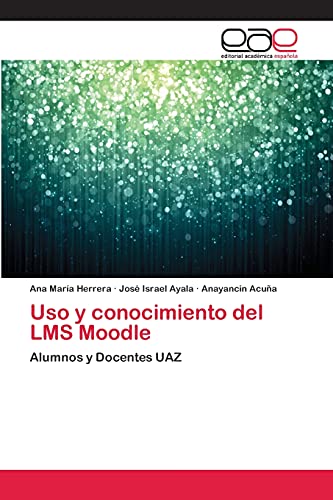 Uso y conocimiento del LMS Moodle: Alumnos y Docentes UAZ