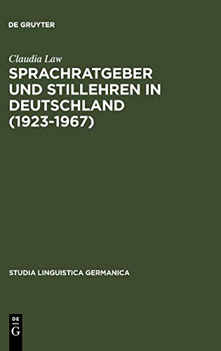 Sprachratgeber und Stillehren in Deutschland (1923-1967): Ein Vergleich der Sprach- und Stilauffassung in vier politischen Systemen (Studia Linguistica Germanica, 84, Band 84)