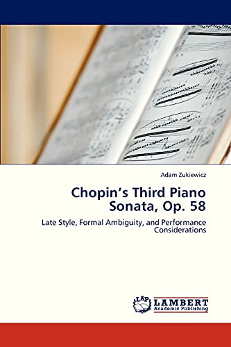 Chopin’s Third Piano Sonata, Op. 58: Late Style, Formal Ambiguity, and Performance Considerations