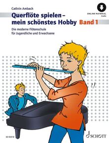 Querflöte spielen - mein schönstes Hobby: Die moderne Flötenschule für Jugendliche und Erwachsene. Band 1. Flöte. (Querflöte spielen - mein schönstes Hobby, Band 1)