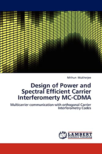 Design of Power and Spectral Efficient Carrier Interferomerty MC-CDMA: Multicarrier communication with orthogonal Carrier Interferometry Codes